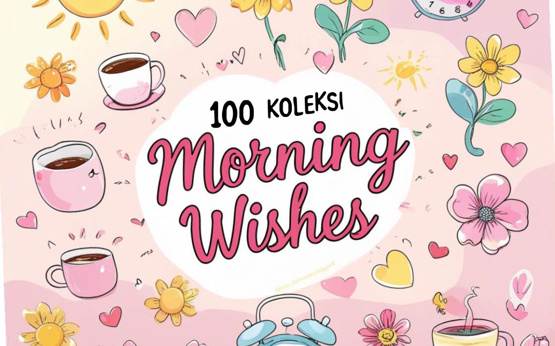 100 Koleksi Morning Wishes Romantik, Kelakar & Motivasi
